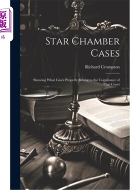 海外直订Star Chamber Cases: Showing What Cases Properly Belong to the Cognizance of That 星室案件：显示哪些案件应由