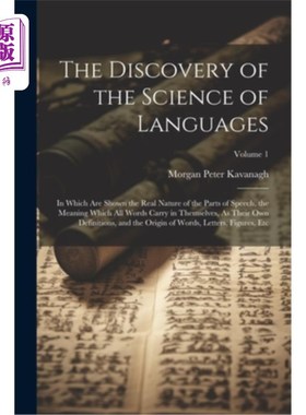 海外直订The Discovery of the Science of Languages: In Which Are Shown the Real Nature of 语言科学的发现：其中显示了