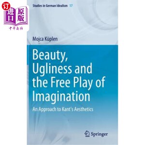 海外直订Beauty, Ugliness and the Free Play of Imagination: An Approach to Kant's Aesthet 美、丑与想象的自由发挥:康