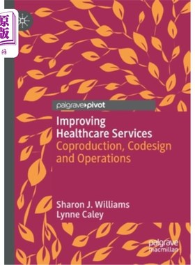 海外直订Improving Healthcare Services: Coproduction, Codesign and Operations 改进医疗保健服务:协同生产、协同设计和运营