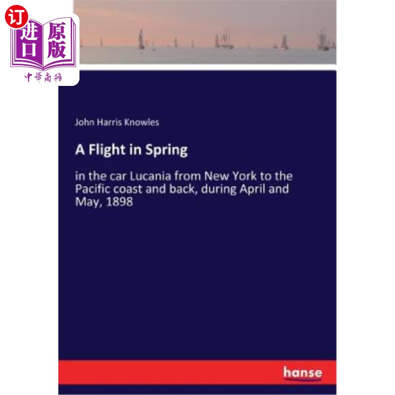 海外直订A Flight in Spring: in the car Lucania from New York to the Pacific coast and ba 春天的飞行：1898