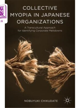 海外直订Collective Myopia in Japanese Organizations: A Transcultural Approach for Identi 日本组织中的集体近视：识别