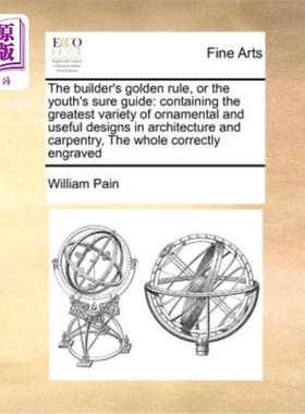 海外直订The Builder's Golden Rule, or the Youth's Sure Guide: Containing the Greatest Va 建筑师的黄金法则，或年轻人