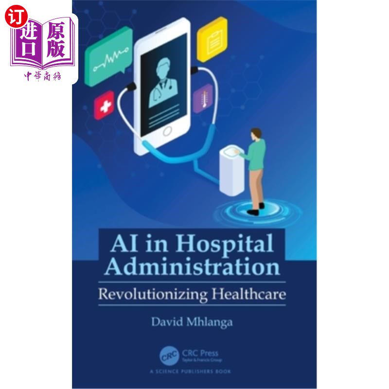 海外直订医药图书AI in Hospital Administration: Revolutionizing Healthcare 医院管理中的人工智能：彻底改变医疗保健