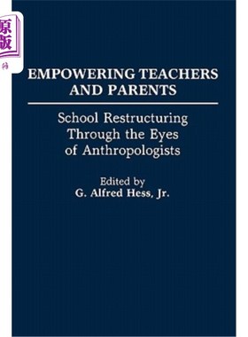 海外直订Empowering Teachers and Parents: School Restructuring Through the Eyes of Anthro 赋予教师和家长权力：人类学