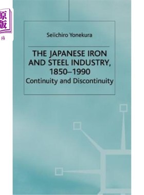 海外直订The Japanese Iron and Steel Industry, 1850-1990: Continuity and Discontinuity 日本钢铁工业，1850-1