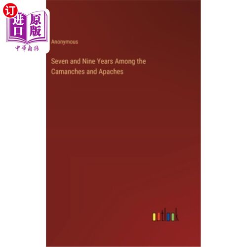 海外直订Seven and Nine Years Among the Camanches and Apaches 《卡曼契人和阿帕奇人的七年和九年