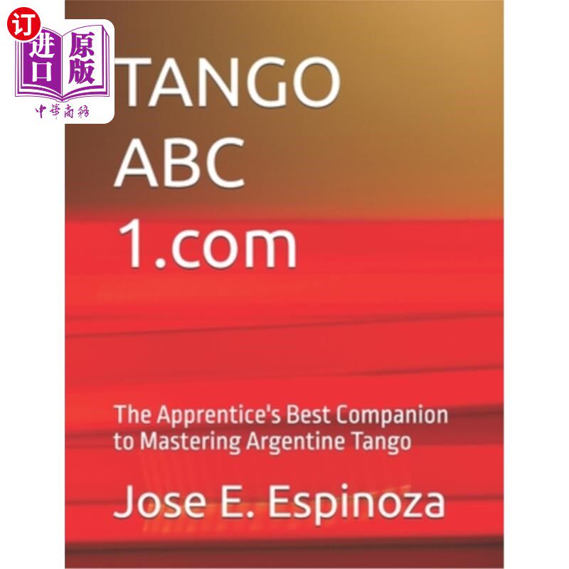海外直订TANGO ABC 1.com: The Apprentice's Best Companion to Mastering Argentine Tango 探戈ABC 1.com：学