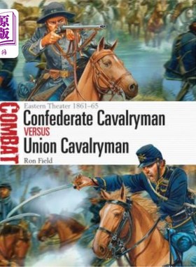 海外直订Confederate Cavalryman Vs Union Cavalryman: Eastern Theater 1861-65 南方骑兵Vs北方骑兵：1861-1865年东部剧院