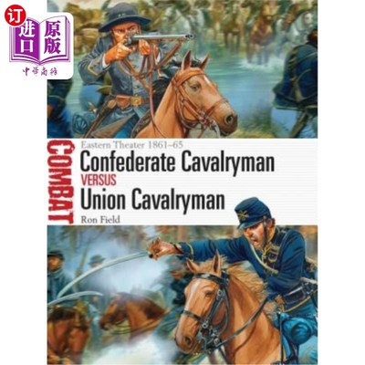 海外直订Confederate Cavalryman Vs Union Cavalryman: Eastern Theater 1861-65 南方骑兵Vs北方骑兵：1861-1865年东部剧院