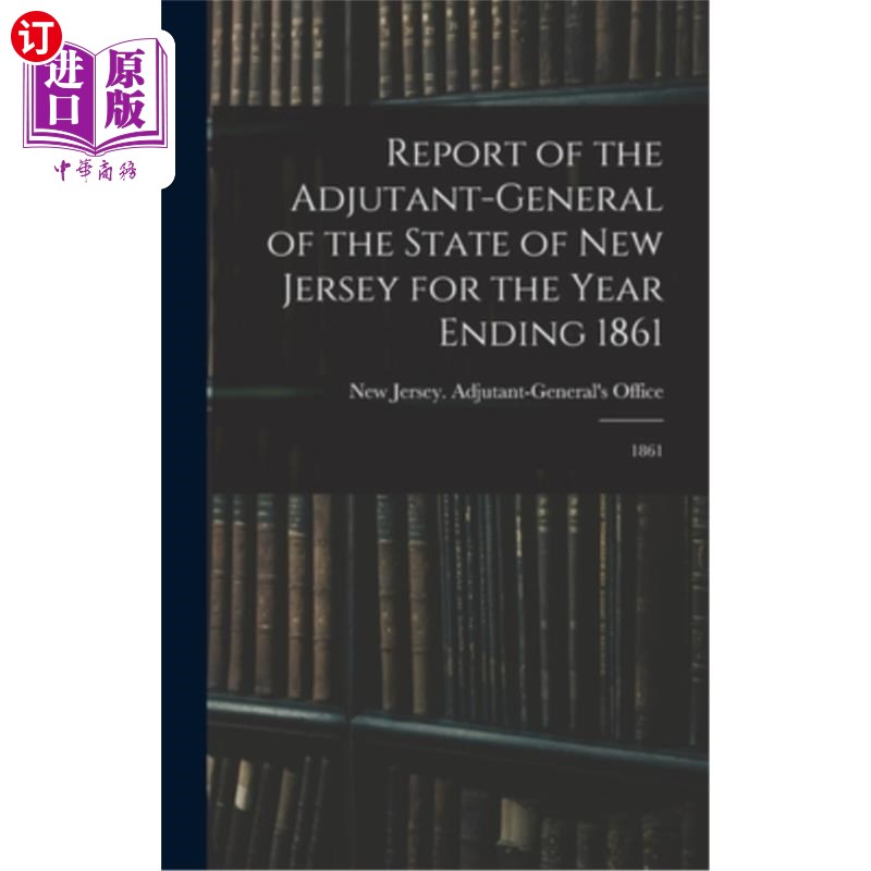 海外直订Report of the Adjutant-General of the State of New Jersey for the Year Ending 18 新泽西州副官1861年年终报告