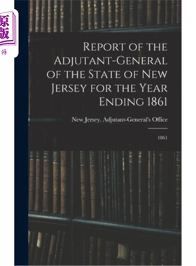 海外直订Report of the Adjutant-General of the State of New Jersey for the Year Ending 18 新泽西州副官1861年年终报告