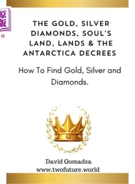 海外直订The Gold, Silver Diamonds, Soul's Land, Lands & the Antarctica Decrees.: How To  黄金，白银钻石，灵魂的土地