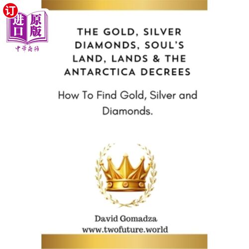 海外直订The Gold, Silver Diamonds, Soul's Land, Lands & the Antarctica Decrees.: How To  黄金，白银钻石，灵魂的土地