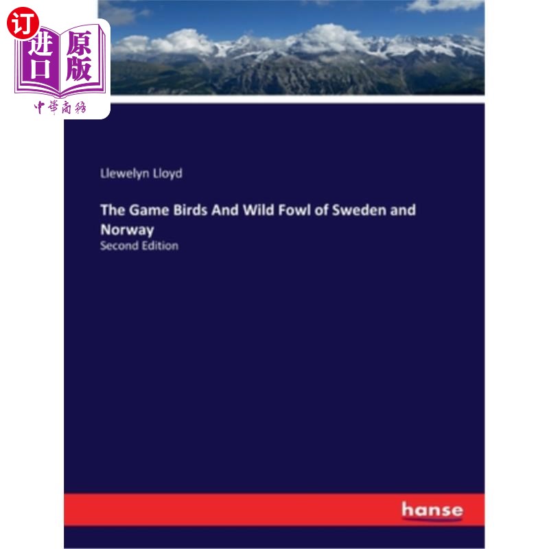 海外直订The Game Birds And Wild Fowl of Sweden and Norway: Second Edition瑞典和挪威的猎禽和野禽:第二版