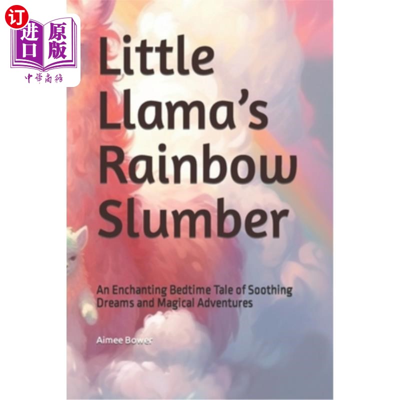 海外直订Little Llama's Rainbow Slumber: An Enchanting Bedtime Tale of Soothing Dreams an小羊驼的彩虹睡眠:一个迷人