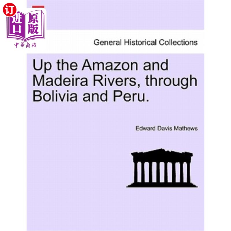 海外直订Up the Amazon and Madeira Rivers, Through Bolivia and Peru. 沿着亚马逊河和马德拉河,穿过玻利维亚和秘鲁。