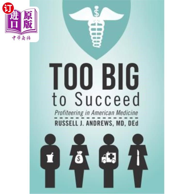 海外直订医药图书Too Big to Succeed: Profiteering in American Medicine 太大而不能成功：在美国医学上牟取暴利