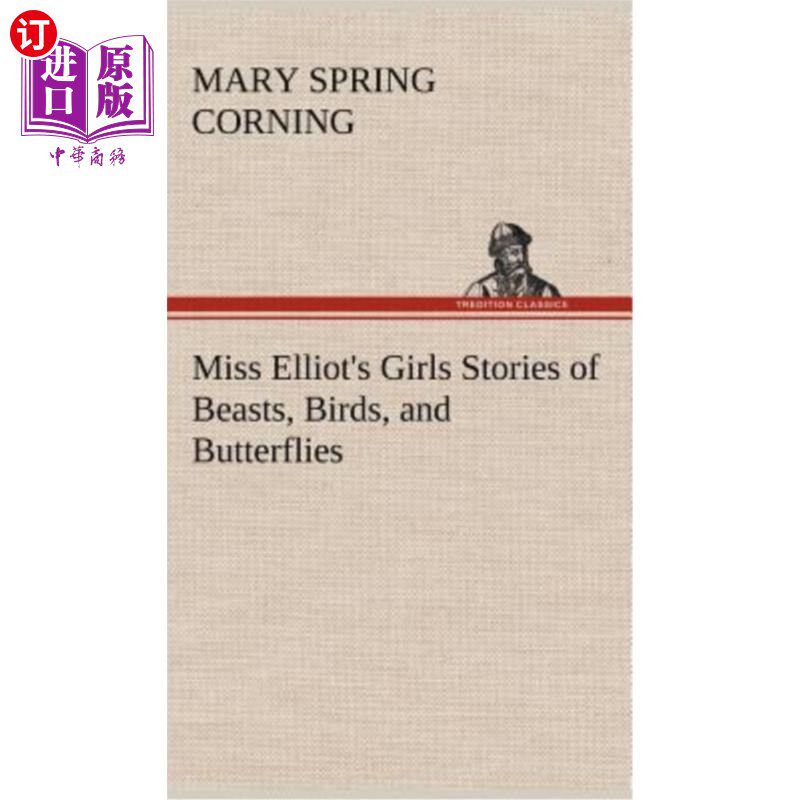 海外直订Miss Elliot's Girls Stories of Beasts, Birds, and Butterflies 艾略特小姐的女孩们关于野兽、鸟和蝴蝶的故事