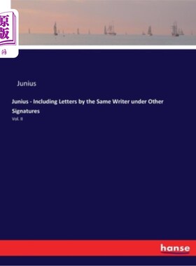 海外直订Junius - Including Letters by the Same Writer under Other Signatures: Vol. II 朱尼厄斯-包括同一作者在其他署