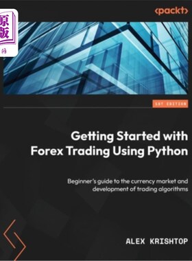海外直订Getting Started with Forex Trading Using Python: Beginner's guide to the currenc 使用Python开始