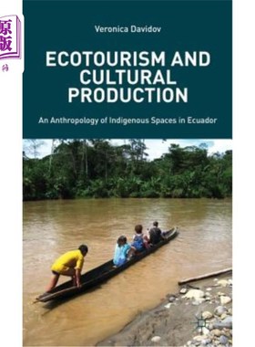 海外直订Ecotourism and Cultural Production: An Anthropology of Indigenous Spaces in Ecua 生态旅游和文化生产：厄瓜多