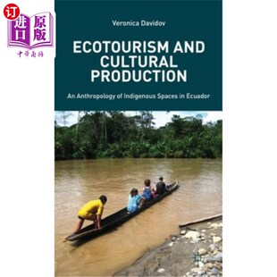 海外直订Ecotourism and Cultural Production: An Anthropology of Indigenous Spaces in Ecua 生态旅游和文化生产：厄瓜多