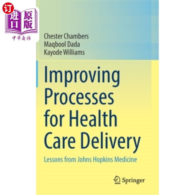 海外直订Improving Processes for Health Care Delivery: Lessons from Johns Hopkins Medicin 改进医疗保健提供过程:来自