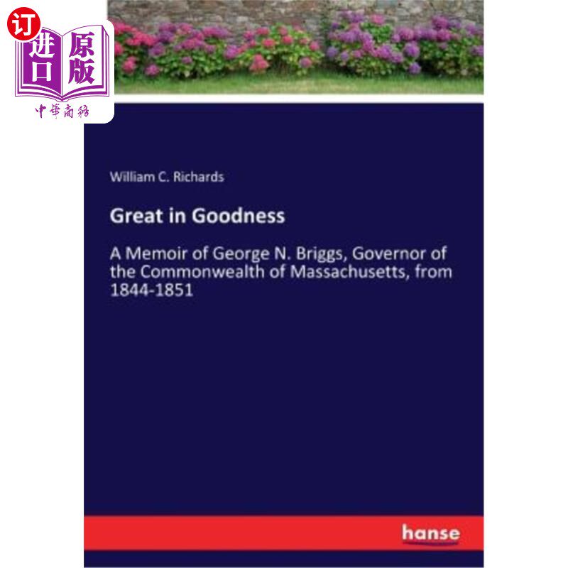 海外直订Great in Goodness: A Memoir of George N. Briggs, Governor of the Commonwealth of 伟大的善良：乔治N。布里格