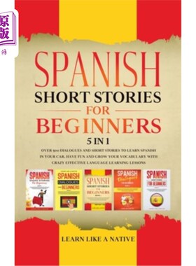 海外直订Spanish Short Stories for Beginners 5 in 1: Over 500 Dialogues and Daily Used Ph 初学者西班牙语短篇故事(五