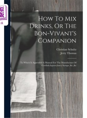 海外直订How To Mix Drinks, Or The Bon-vivant's Companion: To Which Is Appended A Manual  如何混合饮料，或快乐生活的