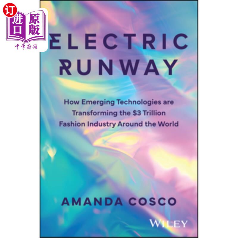海外直订Electric Runway: How Emerging Technologies Are Transforming the $3 Trillion Fash 电子t台：新兴技术如何改变