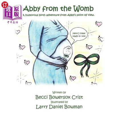 海外直订Abby from the Womb: A humorous birth adventure from Abby's point of view. 从子宫里的艾比：从艾比的角度看一
