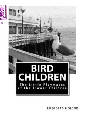 海外直订Bird Children: The Little Playmates of the Flower Children 鸟孩子:花孩子的小玩伴