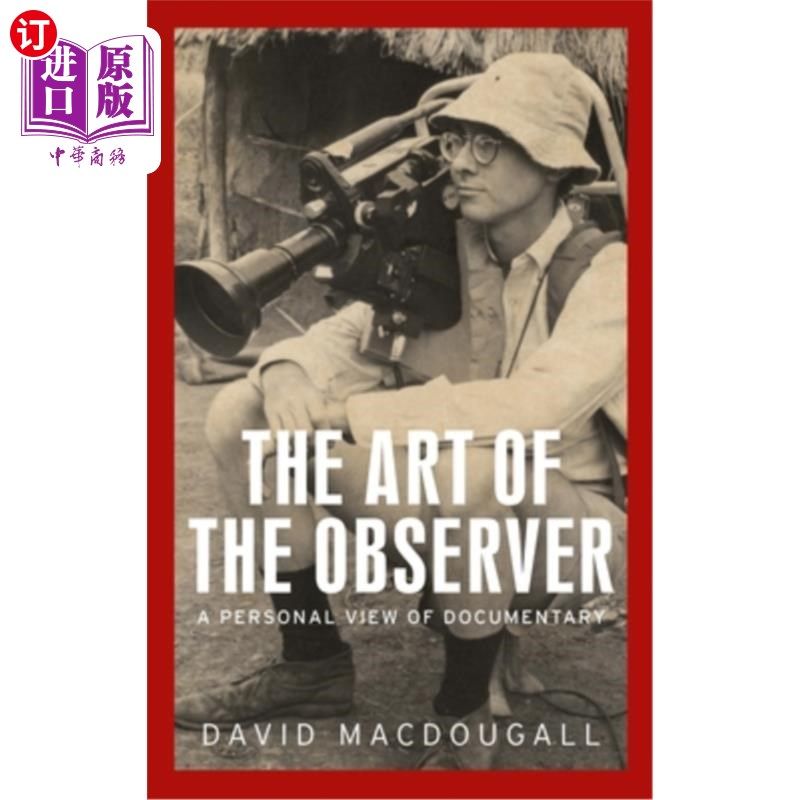 海外直订The Art of the Observer: A Personal View of Documentary 观察者的艺术:纪录片的个人观点
