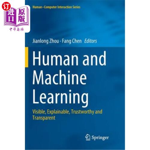 海外直订Human and Machine Learning: Visible, Explainable, Trustworthy and Transparent 人类和机器学习：可见、可解释