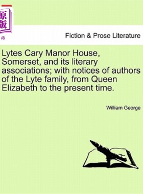 海外直订Lytes Cary Manor House, Somerset, and Its Literary Associations; With Notices of 萨默塞特Lytes