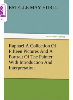海外直订Raphael a Collection of Fifteen Pictures and a Portrait of the Painter with Intr 拉斐尔收藏了十五幅画作和一