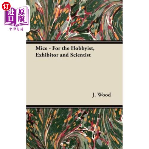 海外直订Mice - For the Hobbyist, Exhibitor and Scientist 老鼠——爱好者、参展商和科学家