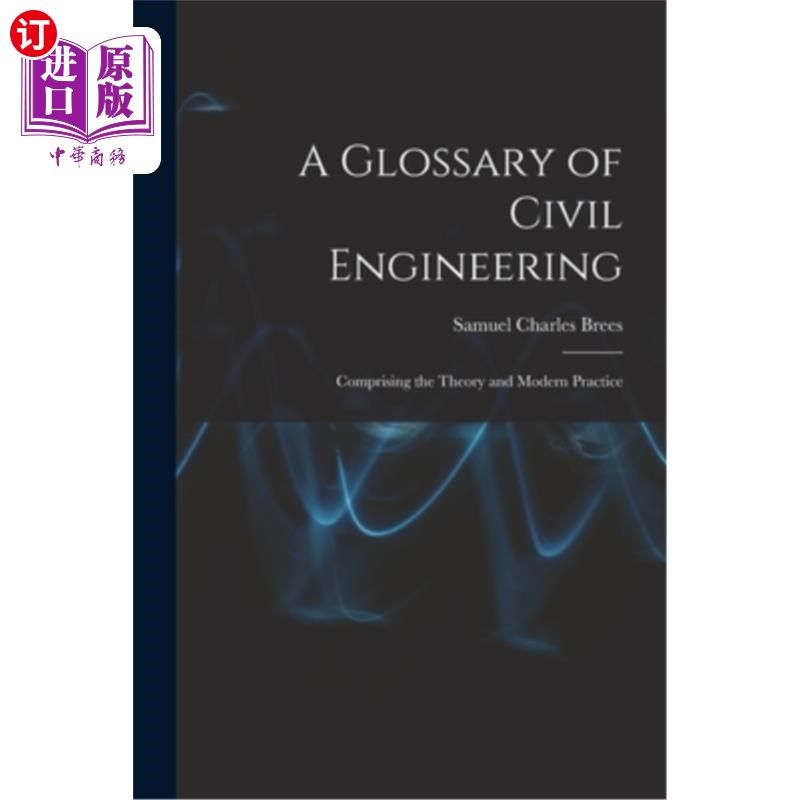 海外直订A Glossary of Civil Engineering: Comprising the Theory and Modern Practice 土木工程术语表:包括理论和现代实