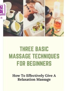 海外直订医药图书Three Basic Massage Techniques For Beginners: How To Effectively Give A Relaxati 初学者的三种基本按