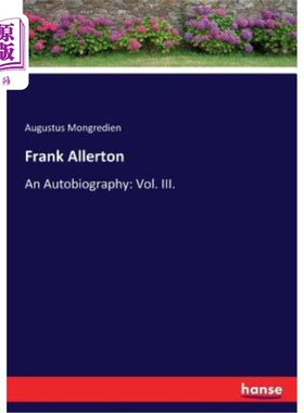 海外直订Frank Allerton: An Autobiography: Vol. III. 弗兰克·阿勒顿：自传：第三卷。
