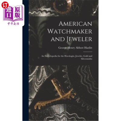 海外直订American Watchmaker and Jeweler: An Encyclopedia for the Horologist, Jeweler, Go 美国钟表匠和珠宝商:钟表学
