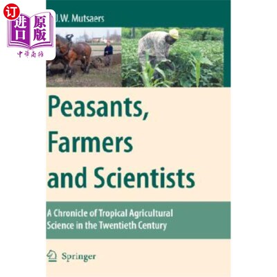 海外直订Peasants, Farmers and Scientists: A Chronicle of Tropical Agricultural Science i 农民、农民和科学家:20世纪