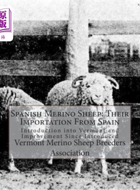 海外直订Spanish Merino Sheep: Their Importation From Spain: Introduction into Vermont an 西班牙美利奴羊：从西班牙进