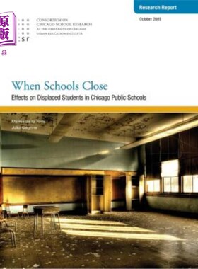 海外直订When Schools Close: Effects on Displaced Students in Chicago Public Schools 当学校关闭:对芝加哥公立学校流离