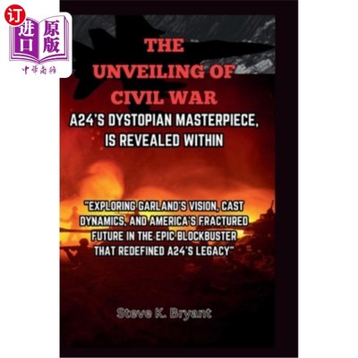 海外直订The Unveiling of Civil War, A24's Dystopian Masterpiece, Is Revealed Within: Exp 《揭秘内战》，A24的反乌托