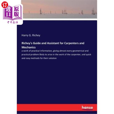 海外直订Richey's Guide and Assistant for Carpenters and Mechanics: a work of practical i 里奇的木匠和机械师指南和助