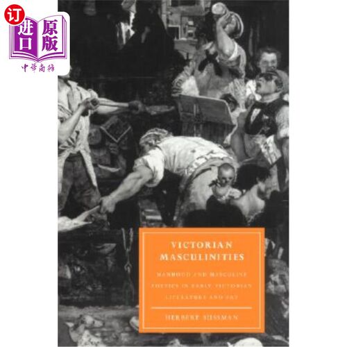 海外直订Victorian Masculinities: Manhood and Masculine Poetics in Early Victorian Litera 维多利亚时代的男子气概:早