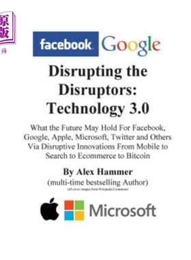 海外直订Disrupting the Disruptors: Technology 3.0: What the Future May Hold For Facebook 颠覆颠覆者:技术3.